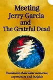 Meeting Jerry Garcia and The Grateful Dead: Deadheads share their memories,...