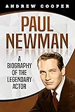 Paul Newman: A Biography of the Legendary Actor