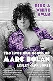 Ride a White Swan: The Lives and Death of Marc Bolan