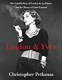 Loulou & Yves: The Untold Story of Loulou de La Falaise and the House of Saint...
