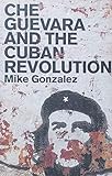 CHE GUEVARA AND THE CUBAN REVOLUTION